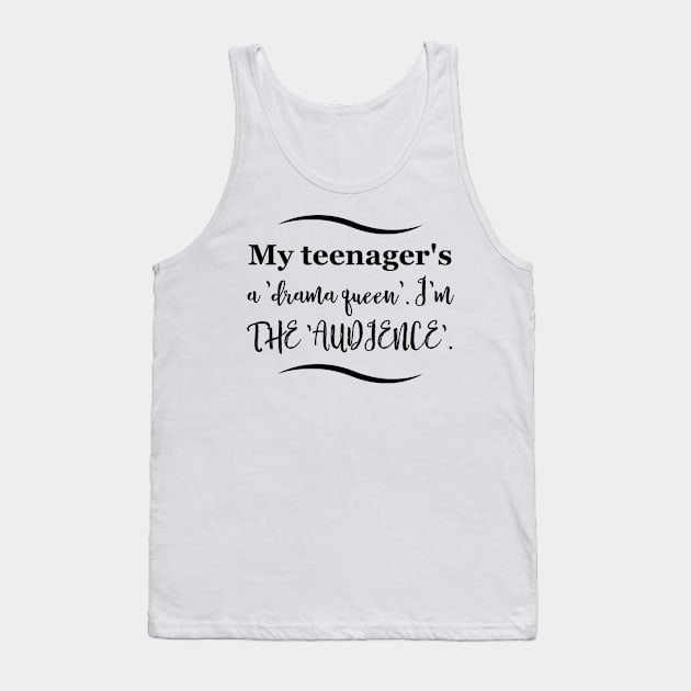 Parenting Humor: My teenager's a 'drama queen'. I'm the 'audience'. Tank Top by Kinship Quips 